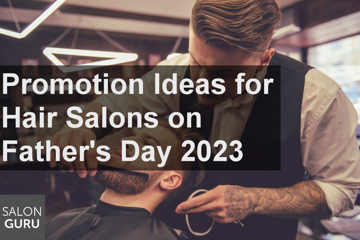 Promotion Ideas For Hair Salons on Father’s Day 2023
