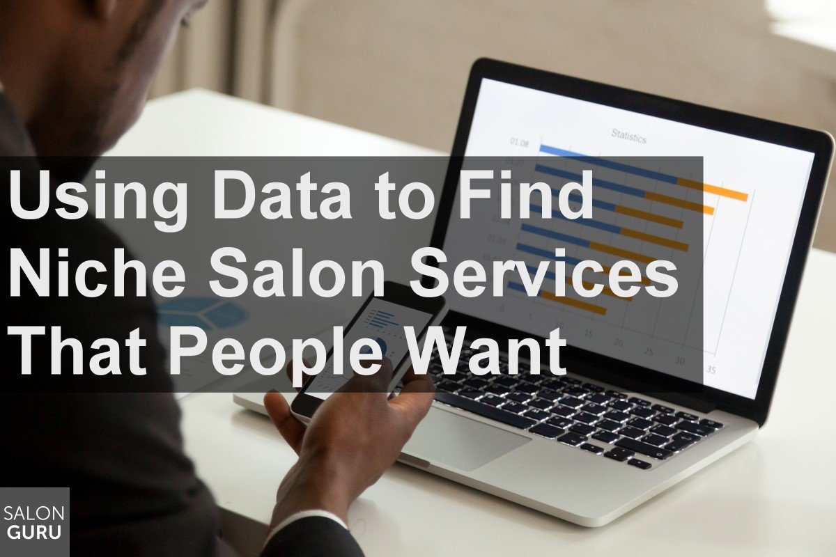 Using Data To Find Niche Salon Services That People Want