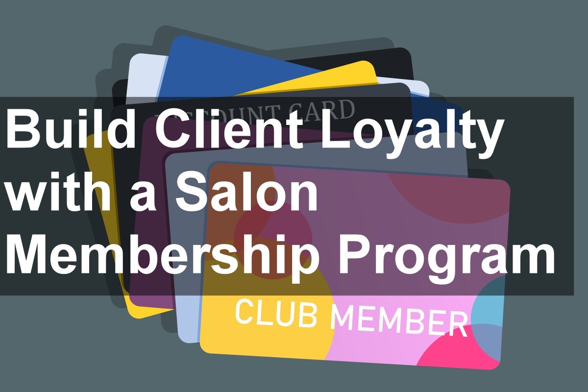 Build Client Loyalty With a Salon Membership Program